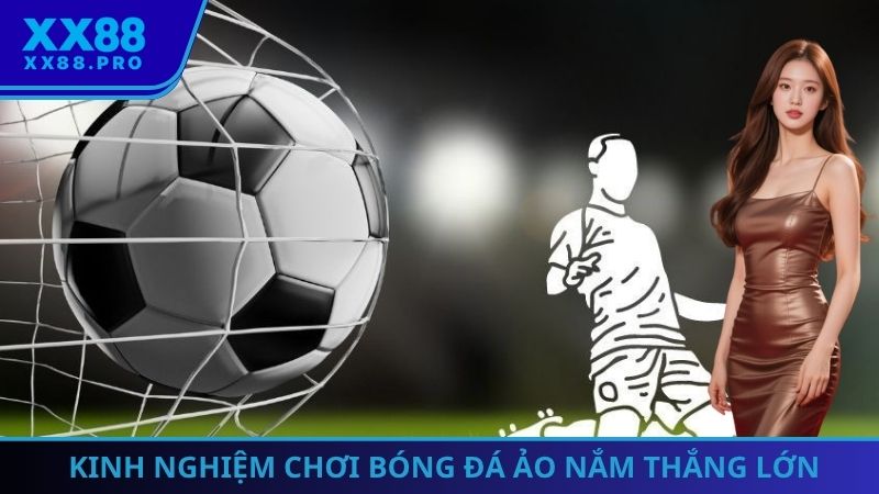 Kinh nghiệm chơi bóng đá ảo nắm thắng lớn